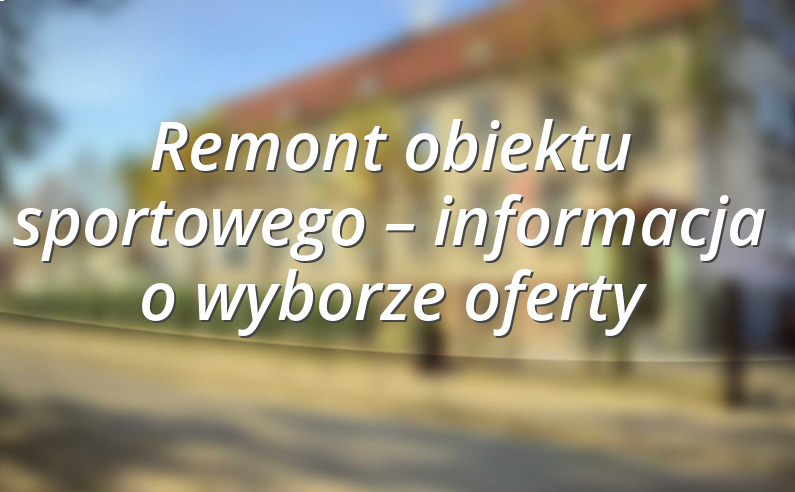 Remont obiektu sportowego – informacja o wyborze oferty